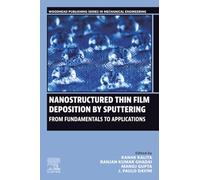 Nanostructured Thin Film Deposition by Sputtering: From Fundamentals to Applications (Woodhead Publishing Reviews: Mechanical Engineering Series)