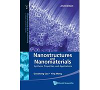 Nanostructures and Nanomaterials: Synthesis, Properties, and Applications (World Scientific Series in Nanoscience and Nanotechnology)