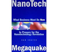 NanoTech MegaQuake: What Business Must Do Now to Prepare for the Nanontechnology Revolution