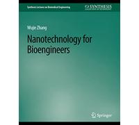 Nanotechnology for Bioengineers (Synthesis Lectures on Biomedical Engineering)