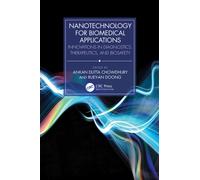 Nanotechnology for Biomedical Applications : Innovations in Diagnostics, Therapeutics, and Biosafety