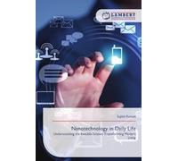 Nanotechnology in Daily Life: Understanding the Invisible Science Transforming Modern Living