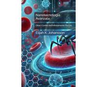 Nanotecnologia Avanzata: Oltre i Confini dell’Infinitamente Piccolo