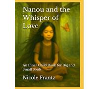 Nanou and the Whisper of Love: An Inner Child Book for Big and Small Souls