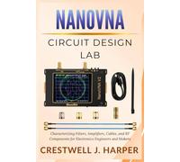 NanoVNA Circuit Design Lab: Characterizing Filters, Amplifiers, Cables, and RF Components for Electronics Engineers and Makers (The NanoVNA Handbook Series)