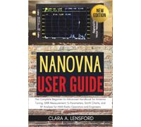 NanoVNA User Guide: The Complete Beginner-to-Advanced Handbook for Antenna Tuning, SWR Measurement, S-Parameters, Smith Charts, and RF Analysis for HAM Radio Operators and Engineers