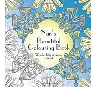 Nan's Beautiful Colouring Book: Wonderfully relaxing artwork