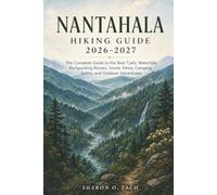 NANTAHALA HIKING GUIDE 2026-2027: The Complete Guide to the Best Trails, Waterfalls, Backpacking Routes, Scenic Views, Camping, Safety, and Outdoor Adventures
