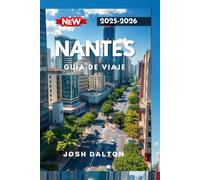 NANTES GUÍA DE VIAJE 2025-2026: Experimente la cultura, la creatividad y la belleza eterna en el oeste de Francia.