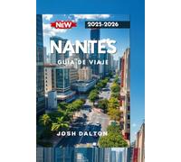 NANTES GUÍA DE VIAJE 2025-2026: Experimente la cultura, la creatividad y la belleza eterna en el oeste de Francia.