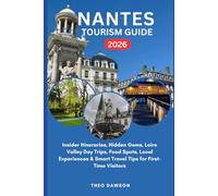 NANTES TOURISM GUIDE 2026: Insider Itineraries, Hidden Gems, Loire Valley Day Trips, Food Spots, Local Experiences & Smart Travel Tips for First-Time Visitors (Intensive Travel Guide)
