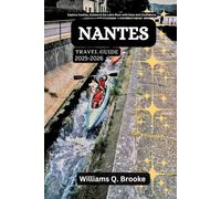 Nantes Travel Guide 2025-2026: Explore Castles, Cuisine & the Loire River with Ease and Confidence (Immersive Explorer Hidden Gems: Authentic Travel Guides for Local Secrets & Real Adventures)
