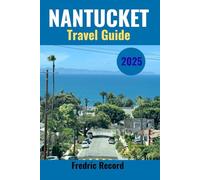 NANTUCKET TRAVEL GUIDE 2025: Uncover the soul of paradise through the lens of shared experiences (Modern USA Travel Series)