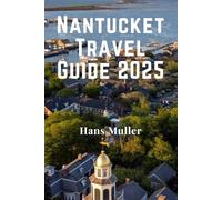 Nantucket Travel Guide 2025: Your Insider’s Guide to Exploring, Buying, and Living on New England’s Most Iconic Island