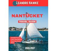 NANTUCKET TRAVEL GUIDE 2026-2027: Plan Your Ideal Nantucket Trip: Beaches, Lighthouses, Trails, and Local Experiences Across The Gray Lady