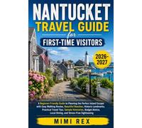 NANTUCKET TRAVEL GUIDE FOR FIRST-TIME VISITORS: A Beginner-Friendly Guide to Planning the Perfect Island Escape with Easy Walking Routes, Beautiful ... Itineraries, Budget Advice, Local Dining, and