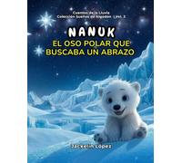 Nanuk: El oso polar que buscaba un abrazo (Cuentos de la Lluvia: Sueños de Algodón)