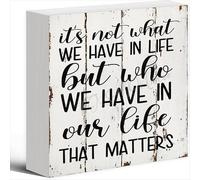 NANVIER Wooden Sign Its Not What We Have In Life But Who We Have In Our Life That Matters Wood Box Sign For Home Office Desk Shelf Table Decoration 5 X 5 Inches