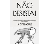 NÃO DESISTA!: O problema determinado a engolir você acabará desistindo e deixá -lo em paz: 66 (S. G TREASURE'S ENCOURAGEMENT BOOKSTORE)
