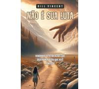 Não é sua Luta: Rendendo-se às Batalhas que Deus Nunca Pediu que você Vencesse