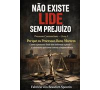 NÃO EXISTE LIDE SEM PREJUÍZO - Processo contencioso: Por que os Processos Bons Morrem?