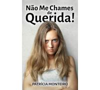 Não Me Chames de Querida!: Ajudando mulheres a superar o trauma no amor e a voltar a confiar. (Lições de Amor)