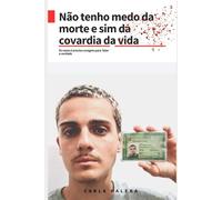 Não tenho medo da morte e sim da covardia da vida: Ás vezes é preciso coragem para falar a verdade