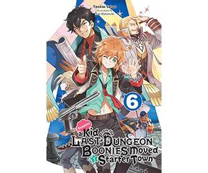 Nao Watanuki - Suppose a Kid from the Last Dungeon Boonies Moved to a Starter Town, Vol. 6 (light novel): Volume 6 (KID FROM DUNGEON BOONIES MOVED STARTER TOWN NOVEL SC)