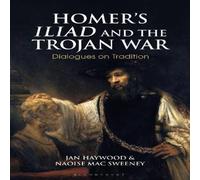 Naoise Mac Sweeney Homer's Iliad & the Trojan War: Dialogues on Tradition Hardcover Naoise Mac Sweeney Multicolor