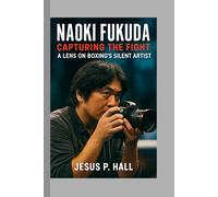 Naoki Fukuda: Capturing the Fight - A Lens on Boxing’s Silent Artist