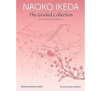 Naoko Ikeda: The Graded Collection - Solo Piano Grade 2-5 | Sheet Music With Progressive Repertoire Practice Notes And Study Focus | 24 Collection Songbook Ideal For Lessons Exams And Recitals