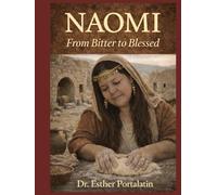 NAOMI From Bitter to Blessed: A Devotional Journey Through Loss, Loyalty, and Divine Restoration