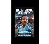 NAOMI GIRMA BIOGRAPHY: Rising Star of Soccer and Leadership
