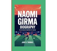 NAOMI GIRMA BIOGRAPHY: The Defensive Maestro of Soccer