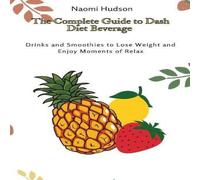 Naomi Hudson The Complete Guide to Dash Diet Beverages: Drinks & Smoothies to in Orange Naomi Hudson Orange