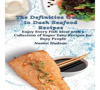 Naomi Hudson The Definitive Guide to Dash Seafood Recipes: Enjoy Every Fish in Gold Naomi Hudson Gold