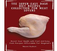 Naomi Hudson The Super-Easy Dash Diet Recipes Collection for Meat Lovers: Boost Naomi Hudson Multicolor