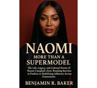 Naomi: More Than A Super Model: The Life, Legacy, and Cultural power of Naomi Campbell from Breaking Barriers in Fashion to Redefining Influence Across Generations