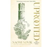 Naomi Novik - Uprooted A lush fairytale-inspired fantasy by the auth - E245z