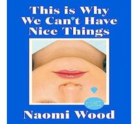 Naomi Wood This Is Why We Can't Have Nice Things : Winner of the 2023 BBC Naomi Wood Multicolor