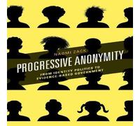 Naomi Zack Progressive Anonymity : From Identity Politics to Evidence-Based Naomi Zack Multicolor