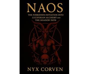 NAOS: The Forbidden Initiation into Luciferian Alchemy and the Shadow Path
