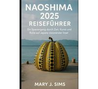 Naoshima 2025 Reiseführer: Ein Spaziergang durch Zeit, Kunst und Ruhe auf Japans visionärster Insel