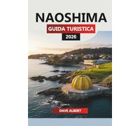 NAOSHIMA GUIDA TURISTICA 2026: Pianificazione da insider per una vacanza sull'isola d'arte di Naoshima