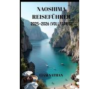 NAOSHIMA REISEFÜHRER 2025/2026 (VOLLFARBIG): Entdecken Sie Kunst, Natur, Verborgene Schätze Und Lokale Sehenswürdigkeiten Am Seto-Binnenmeer Und In Takamatsu