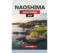 NAOSHIMA REISEFÜHRER 2026: Insider-Planung für einen Urlaub auf der Kunstinsel Naoshima