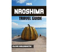 NAOSHIMA TRAVEL GUIDE 2025: Explore Japan’s Art Island with Peaceful Trails, Museums, Outdoor Escapes, and Coastal Adventures (The Explorer’s Footprint Series)