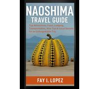 Naoshima Travel Guide: Top Attractions, Food, Lodging, Transportation, Visa Tips & Local Secrets for an Unforgettable Trip