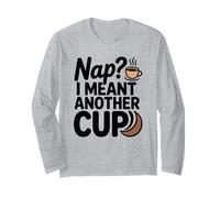 NAP I Meant Another Cup Long Sleeve T-Shirt