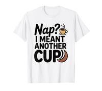 NAP I Meant Another Cup T-Shirt